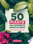 50 piante che non potrai uccidere