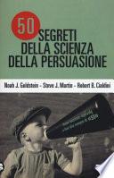 50 segreti della scienza della persuasione