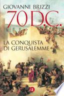 70 d.C. La conquista di Gerusalemme