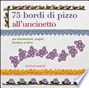 75 bordi di pizzo all'uncinetto. Per decorazioni, angoli, bordure e altro