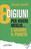 8 digiuni per vivere meglio... e salvare il pianeta