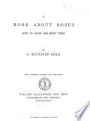 A Book about Roses how to Grow and Show Them