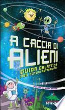 A caccia di alieni. Guida galattica per futuri astrobiologi