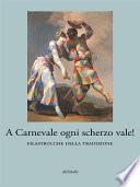 A Carnevale ogni scherzo vale!