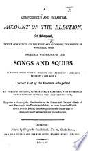 A compendious and impartial account of the Election, at Liverpool ... 1806, together with such of the songs and squibs as possess ... point or humour, and are not of a libellous tendency: and also a correct list of the freemen who polled, etc