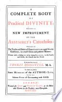 A complete Body of practical Divinity; being a new improvement of the Assembly's Catechism ... To which are prefix'd some memoirs of the Author's life; with his solemn form of covenanting with God. [With a preface by J. Smith.]