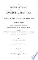 A Critical Dictionary of English Literature and British and American Authors, Living and Deceased, from the Earliest Account to the Latter Half of the Nineteenth Century