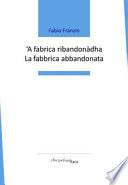'A fabrica ribandonàdha-La fabbrica abbandonata