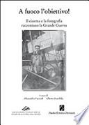 A fuoco l'obiettivo! Il cinema e la fotografia raccontano la grande guerra