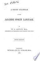A grammar of the Japanese written language, with a short chrestomathy by W. G. Aston