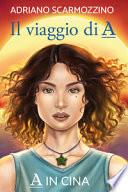 A in Cina. Il viaggio di A