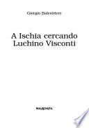 A Ischia cercando Luchino Visconti