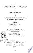A key to the exercises in the new method of learning to read, write, and speak a language in six months, adapted to the italian by H. G. Ollendorff ...