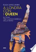 A Londra con i Queen. In tour tra i luoghi simbolo della band