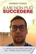 A me non può succedere - Il viaggio di un assicuratore nel tunnel della malattia