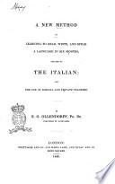 A new method of learning to read, write, and speak a language in six months adapted to the italian for the use of schools and private teachers by H. G. Ollendorff
