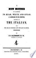 A New Method of Learning to Read, Write and Speak a Language in Six Months, Adapted to the Italian ...