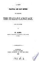 A new practical and easy method of learning the Italian language, after the system of F. Ahn [by G. Marchetti]. [1st, 2nd course, and] Key