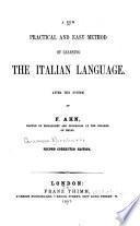 A New Practical and Easy Method of Learning the Italian Language, After the System of F. Ahn ...