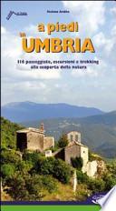 A piedi in Umbria. 116 passeggiate, escursioni e trekking alla scoperta della natura