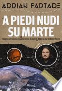 A piedi nudi su Marte. Viaggio nel sistema solare interno: 4 pianeti, 3 lune e una stella coi fiocchi