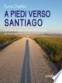 A piedi verso Santiago. 227 cose da sapere sul Cammino Francese da Saint-Jean-Pied-de-Port a Finisterre 