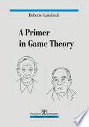 A Primer in Game Theory