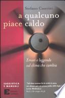 A qualcuno piace caldo. Errori e leggende sul clima che cambia