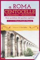 A Roma Centocelle. Alessandrino - Quarticciolo. Storie quotidiane del quartiere capitolino