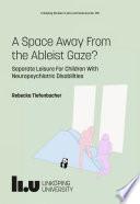A Space Away From the Ableist Gaze?