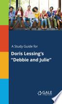 A Study Guide for Doris Lessing's Debbie and Julie