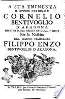 A sua eminenza il signor cardinale Cornelio Bentivoglio d'Aragona ministro di sua maestà catolica in Roma per la nascita del signor marchese Filippo Enzo Bentivoglio d'Aragona