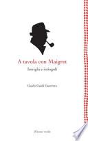 A tavola con Maigret. Intrighi e intingoli