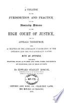 A Treatise on the Jurisdiction and Practice of the Admiralty Division of the High Court of Justice, and on Appeals Therefrom, with a Chapter on the Admiralty Jurisdiction of the Inferior and the Vice-admiralty Courts. With an Appendix, Containing Statutes, Rules as to Fees and Costs, Forms, Precedents of Pleadings, and of Bills of Costs