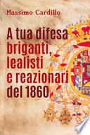 A tua difesa briganti, lealisti e reazionari del 1860