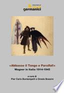 «Abbasso il Tango e Parsifal!». Wagner in Italia 1914-1945. Ediz. italiana, inglese e tedesca