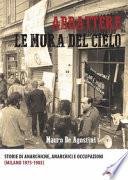 Abbattere le mura del cielo. Storie di anarchiche, anarchici e occupazioni (Milano 1975-1985)