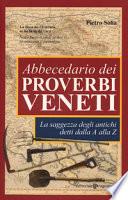 Abbecedario dei proverbi veneti. La saggezza degli antichi detti dalla A alla Z