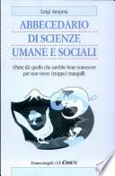 Abbecedario di scienze sociali umane e sociali. (Parte di) quello che sarebbe bene conoscere per non vivere (troppo) tranquilli