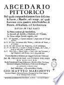 Abcedario pittorico nel quale compendiosamente sono descritte le patrie, i maestri, ed i tempi, ne' quali fiorirono circa quattro mila professori di pittura, di scultura, e d'architettura diviso in tre parti ... il tutto disposto in alfabetto per maggior facilità de' dilettanti da fr. Pellegrino Antonio Orlandi da Bologna ..
