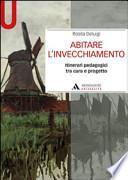 Abitare l'invecchiamento. Itinerari pedagogici tra cura e progetto