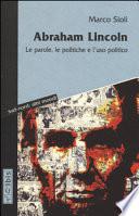 Abraham Lincoln. Le parole, le politiche e l'uso politico. Testo inglese a fronte