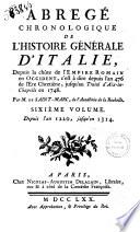 Abrege chronologique de l'histoire generale d'Italie, depuis la chute de l'empire romain en Occident, c'est a dire depuis l'an 476 de l'ere chretiene, jusqu'au traite d'Aix-la-Chapelle en 1748. Par M. de Saint-Marc ... Tome premier [-sixieme]