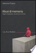 Abusi di memoria. Negare, banalizzare, sacralizzare la Shoah