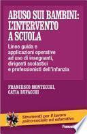 Abuso sui bambini: l'intervento a scuola. Linee-guida ed indicazioni operative ad uso di insegnanti, dirigenti scolastici e professionisti dell'infanzia