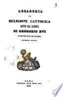 Accademia di Religione Cattolica sotto gli auspicj di Gregorio 16. pontefice massimo felicemente regnate