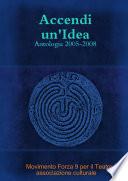 Accendi Un'idea - Antologia 2005-2008