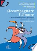 Accompagnare l'amore. I percorsi di preparazione al matrimonio nella comunità cristiana
