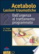 Acetabolo. Lesioni traumatiche. Dall'urgenza al trattamento programmato