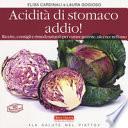 Acidità di stomaco addio! Ricette, consigli e rimedi naturali per curare gastrite, ulcera e reflusso